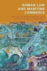 Roman Law and Maritime Commerce - Peter (Early Career Fellow in Legal History Candy ; Emilia (Maria Zambrano Fellow in the Law Faculty Mataix Ferrandiz - 9781474478151