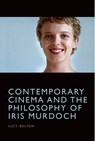 Contemporary Cinema and the Philosophy of Iris Murdoch - Lucy (Reader in Film Studies Bolton - 9781474481359