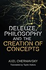 Deleuze, Philosophy and the Creation of Concepts - Axel (Professor of Contemporary Philosophy Cherniavsky - 9781474489133