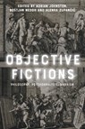 Objective Fictions - Adrian (Distinguished Professor of Philosophy Johnston ; Bostjan (Research Fellow Nedoh ; Alenka (Research Advisor at the Research Centre of the Slovenian Academy of Sciences and Arts Zupancic - 9781474489331