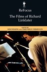 ReFocus: The Films of Richard Linklater - Kim (Postdoctoral Fellow in Screen Cultures Wilkins ; Timotheus (Professor of Media Vermeulen - 9781474493833