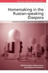 Homemaking in the Russian-speaking Diaspora - Maria (Senior Teaching Fellow Yelenevskaya ; Ekaterina (Adjunct Professor in Russian language Protassova - 9781474494502