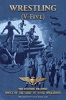 WRESTLING (V-Five) The Aviation Training Office of the Chief of Naval Operations - Naval Aviation U. S. Navy - 9781474539685