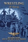 WRESTLING (V-Five) The Aviation Training Office of the Chief of Naval Operations - Naval Aviation U. S. Navy - 9781474539685