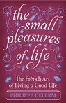 The Small Pleasures Of Life - Philippe Delerm - 9781474609678