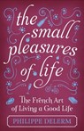 The Small Pleasures Of Life - Philippe Delerm - 9781474609685