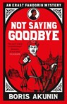 Not Saying Goodbye - Boris Akunin - 9781474610995