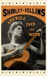 America Over the Water - Shirley Collins - 9781474623384