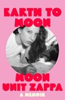Earth to Moon - Moon Unit Zappa - 9781474623841