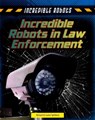 Incredible Robots in Law Enforcement - Louise Spilsbury ; Richard Spilsbury - 9781474731249
