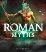Roman Myths - Eric Braun - 9781474752527