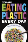 You Are Eating Plastic Every Day - Danielle Smith-Llera - 9781474788984