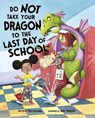 Do Not Take Your Dragon to the Last Day of School - Julie (Managing Editor) Gassman - 9781474793162