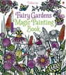 Fairy Gardens Magic Painting Book - Lesley Sims - 9781474904582