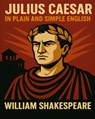 Julius Caesar In Plain and Simple English: A Modern Translation and the Original Version - Bookcaps - 9781475051209