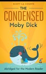 The Condensed Moby Dick: Abridged for the Modern Reader - Scott La Counte - 9781475052176