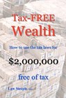 Tax-FREE Wealth: How to use the tax laws for $2,000,000 free of tax - Law Steeple Mba - 9781475089233