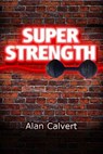 Super Strength - CALVERT,  Alan - 9781475153224