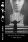 Cinephilia: assorted film criticism, 2009-2010 - Benjamin Kerstein - 9781475247930