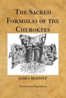 The Sacred Formulas of the Cherokees - MOONEY,  James - 9781475257786