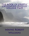 The Book of Cryptic Crossword Puzzles Volume Two - Wayne Robert Williams - 9781475298154