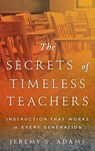The Secrets of Timeless Teachers - Jeremy S. Adams - 9781475818307