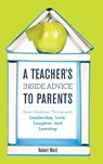 A Teacher's Inside Advice to Parents - Robert Ward - 9781475822892
