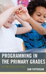 Programming in the Primary Grades - Sam Patterson - 9781475825435