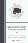Reclaiming Our Children, Reclaiming Our Schools - Eric Shyman - 9781475829907