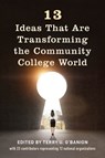 13 Ideas That Are Transforming the Community College World - Terry U. O'Banion - 9781475844894