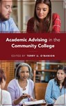 Academic Advising in the Community College - Terry U. O'Banion - 9781475850840