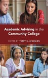 Academic Advising in the Community College - Terry U. O'Banion - 9781475850857