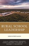 Rural School Leadership - Christian P. Wilkens ; Janice DeVore Littlebear ; Robert S. Thompson - 9781475874815