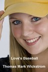 Love's Baseball - Thomas Mark Wickstrom - 9781476000121