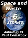Space and Waste, Anthology #1 - Paul Comstock - 9781476008561