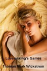 Lovemaking's Games - Thomas Mark Wickstrom - 9781476036335