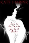 How To Build The Perfect Rake - Kate Harper - 9781476037950
