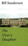 The Vicar's Daughter - Bill Sanderson - 9781476042947