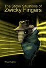 The Sticky Situations of Zwicky Fingers - Rhys Hughes - 9781476043760
