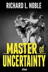 Master of Uncertainty - Richard L Noble - 9781476053714