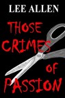 Those Crimes of Passion - Lee Allen - 9781476081533