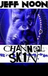 Channel Sk1n - Jeff Noon - 9781476091433
