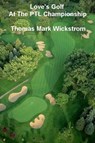 Love's Golf At The PTL Championship - Thomas Mark Wickstrom - 9781476102535