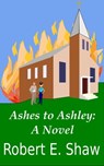 Ashes to Ashley: A Novel - Robert E. Shaw - 9781476102603