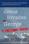Jesus Invades George: An Alternative History - Luke Rhinehart - 9781476148618