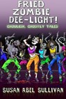Fried Zombie Dee-light! Ghoulish, Ghostly Tales - Susan Abel Sullivan - 9781476154398