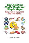 The Kitchen God’s Guide for Single Guys - Easy Ways to Enjoy Food and Save Money - Allan P. Sand - 9781476162157