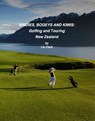 Birdies, Bogies and Kiwis: Golfing and Touring New Zealand - Liz Clark - 9781476181288
