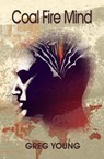 Coal Fire Mind - Greg Young - 9781476190983