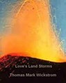 Love's Land Storms - Thomas Mark Wickstrom - 9781476200415